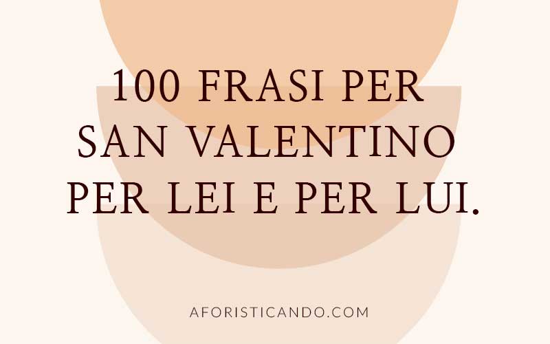 100-Frasi-per-san-valentino-per-lei-e-per-lui-aforisticando