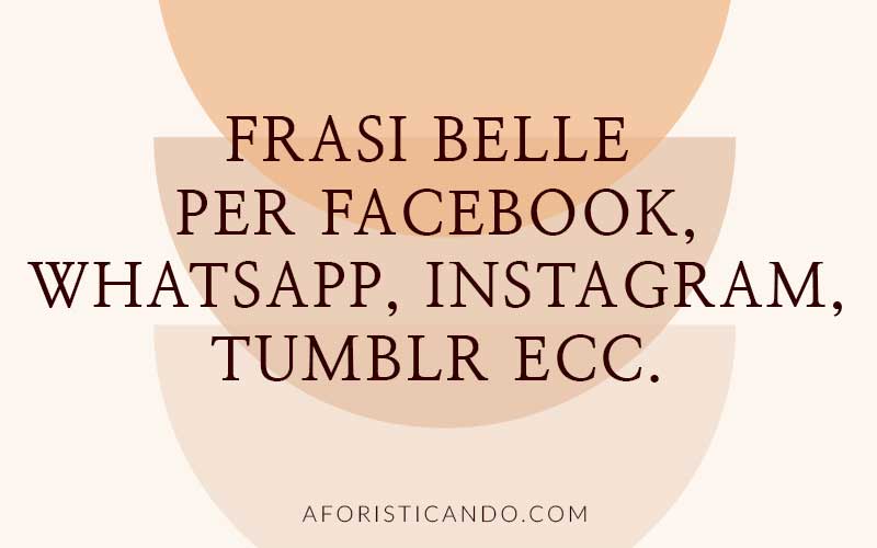 Frasi-per-facebook-instagram-pinteres-tumblr-whatsapp-aforisticando